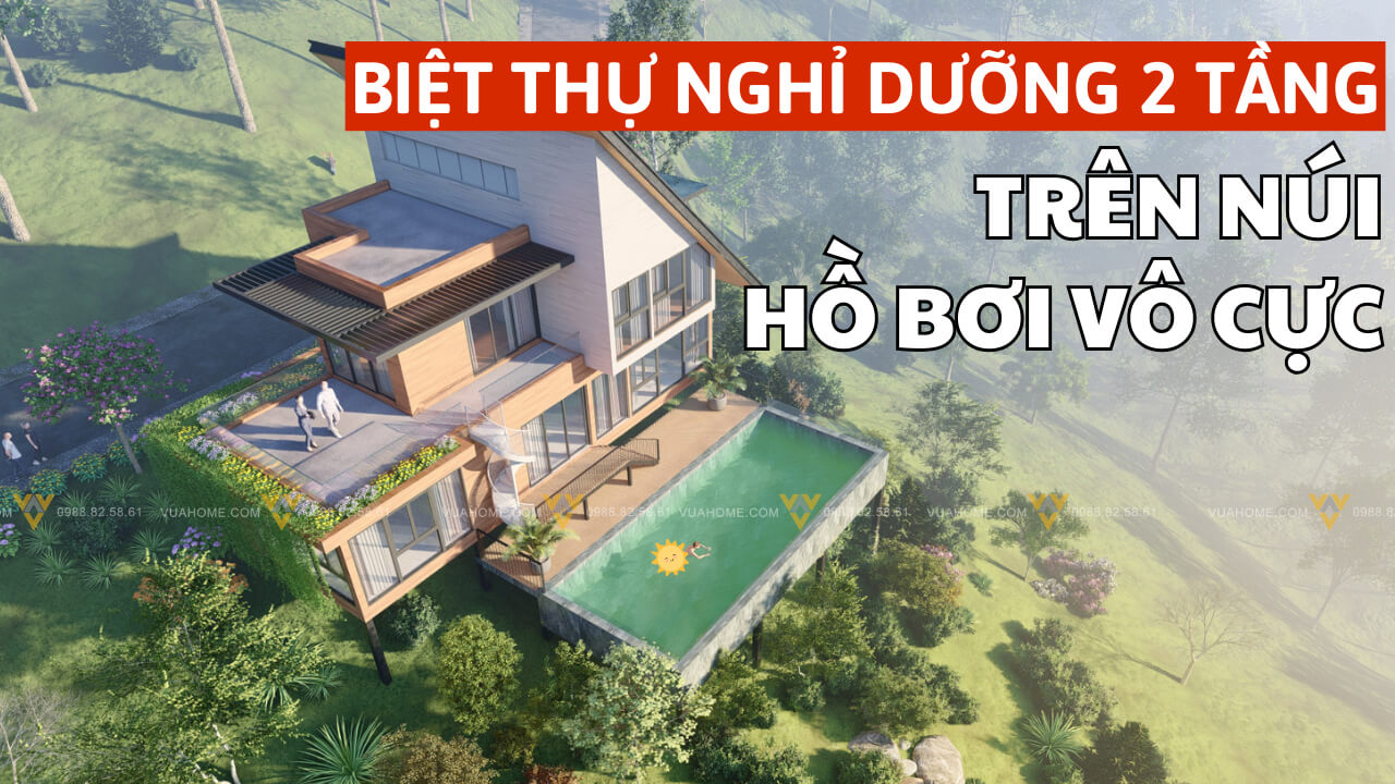 Thiết kế biệt thự nghỉ dưỡng 2 tầng hiện đại trên núi có hồ bơi vô cực